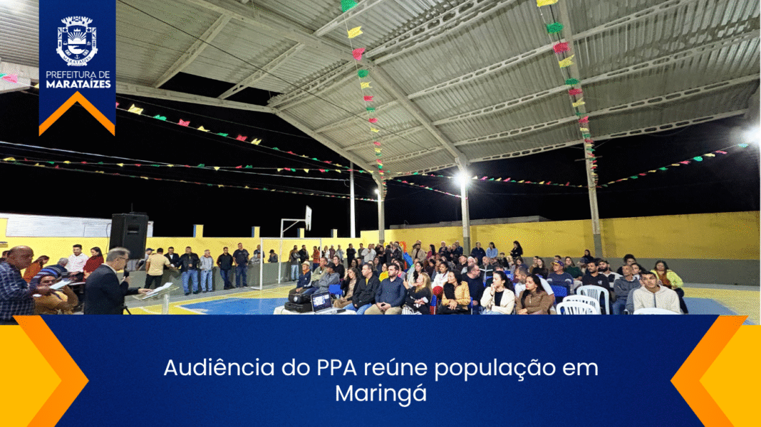 Audiência do PPA conduzida por Marataízes ouve demandas da população Audiência do PPA reúne população em Maringá