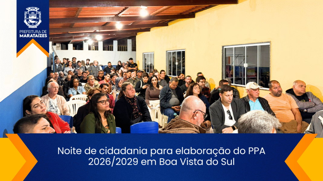 Audiência pública em Boa Vista do Sul discute PPA 2026/2029 em Marataízes Noite de cidadania para elaboração do PPA 2026/2029 em Boa Vista do Sul