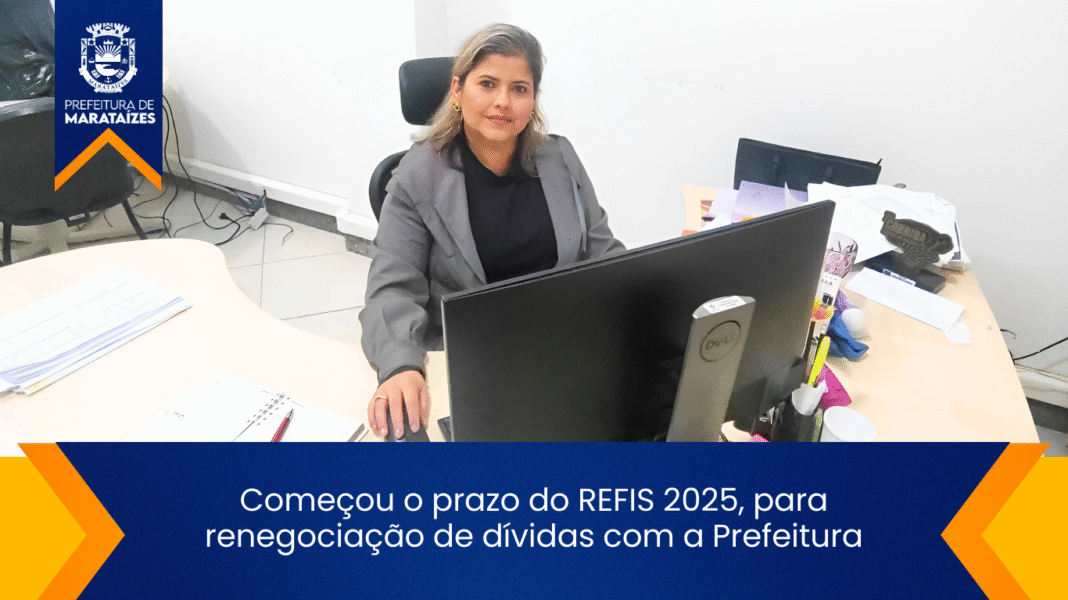 Início do REFIS 2025 para renegociação de dívidas em Marataízes Começou o prazo do REFIS 2025, para renegociação de dívidas com a Prefeitura