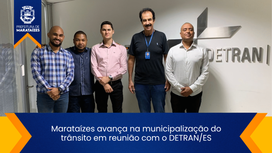 Marataízes e DETRAN/ES discutem avanço na municipalização do trânsito Marataízes avança na municipalização do trânsito em reunião com o DETRAN/ES