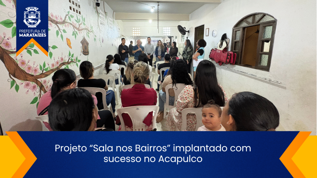 Marataízes lança projeto “Sala nos Bairros” no Acapulco Projeto “Sala nos Bairros” implantado com sucesso no Acapulco