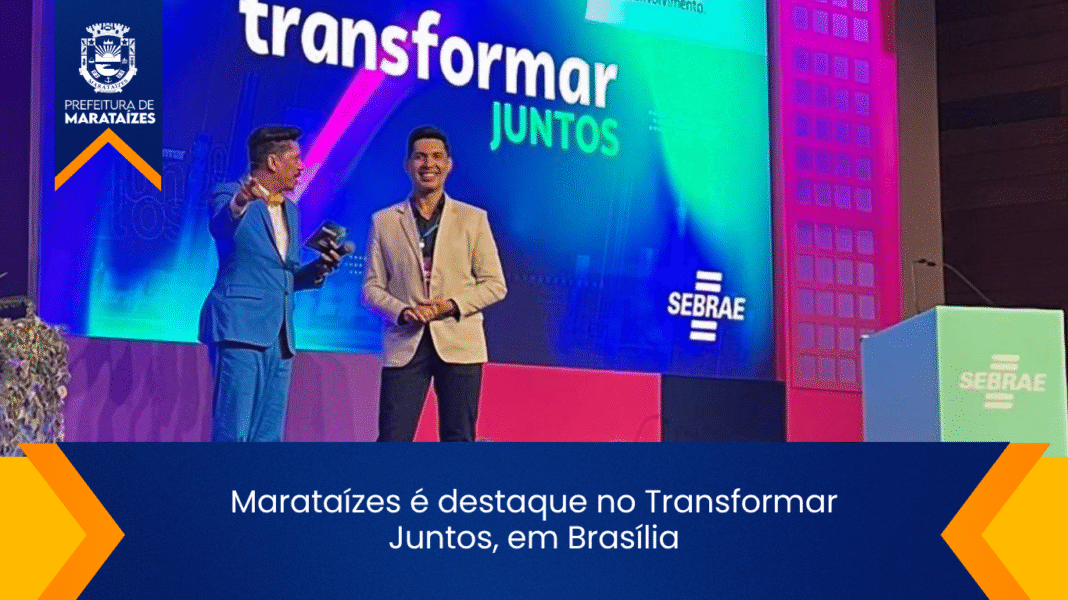 Marataízes no Transformar Juntos: Compartilhando experiências de sucesso Marataízes é destaque no Transformar Juntos, em Brasília
