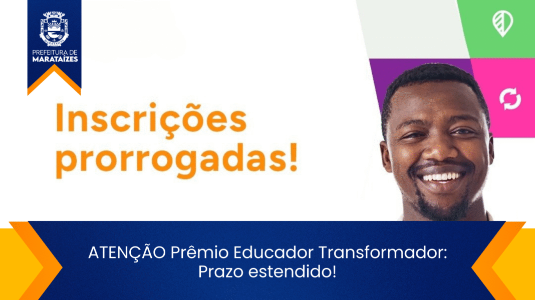Inscrições prorrogadas para o Prêmio Educador Transformador em Marataízes ATENÇÃO Prêmio Educador Transformador: Prazo estendido!