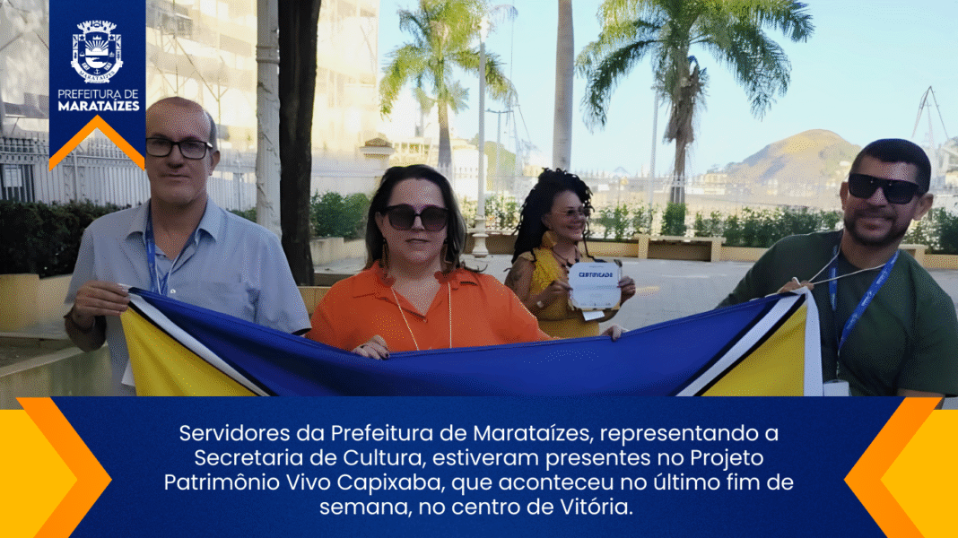 Servidores de Marataízes participam do Projeto Patrimônio Vivo Capixaba Servidores da Prefeitura de Marataízes, representando a Secretaria de Cultura, estiveram presentes no Projeto Patrimônio Vivo Capixava, que aconteceu no último fim de semana, no centro de Vitória.