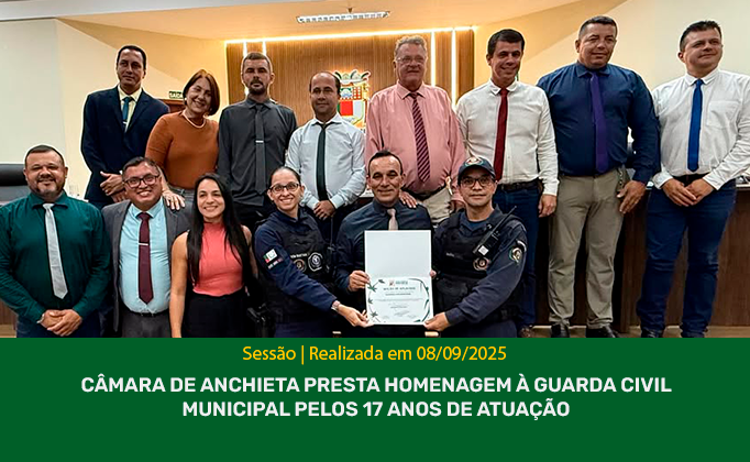 Câmara de Anchieta homenageia Guarda Civil pelos 17 anos de serviço Câmara de Anchieta presta homenagem à Guarda Civil Municipal pelos 17 anos de atuação
