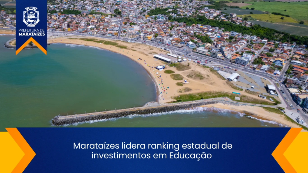 Marataízes se destaca em investimentos na Educação no Estado Marataízes lidera ranking estadual de investimentos em Educação