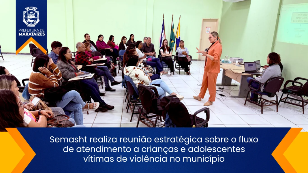Reunião em Marataízes discute atendimento a crianças vítimas de violência Semasht realiza reunião estratégica sobre o fluxo de atendimento a crianças e adolescentes vítimas de violência no município