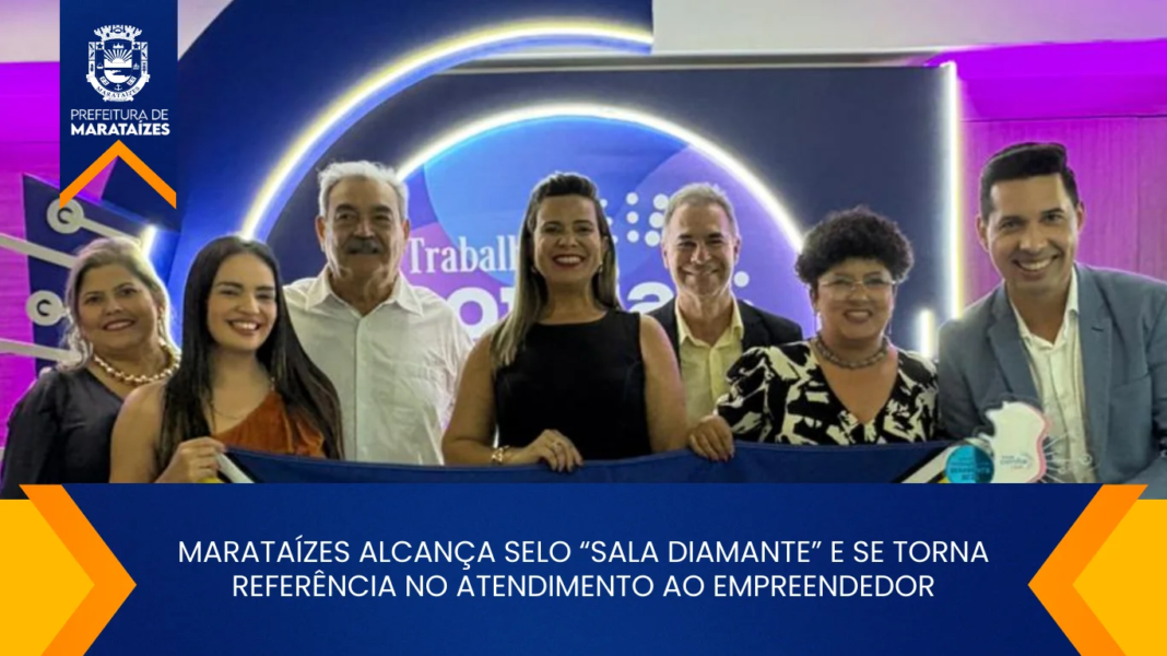MARATAÍZES ALCANÇA SELO “SALA DIAMANTE” E SE TORNA REFERÊNCIA NO ATENDIMENTO AO EMPREENDEDOR