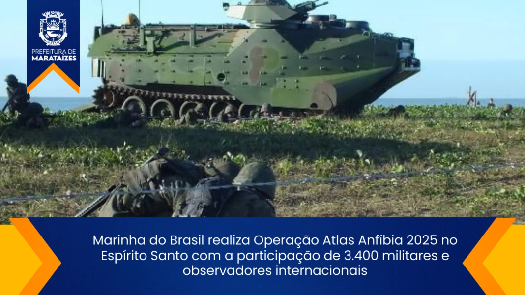 Marinha do Brasil realiza Operação Atlas Anfíbia 2025 no Espírito Santo com a participação de 3.400 militares e observadores internacionais