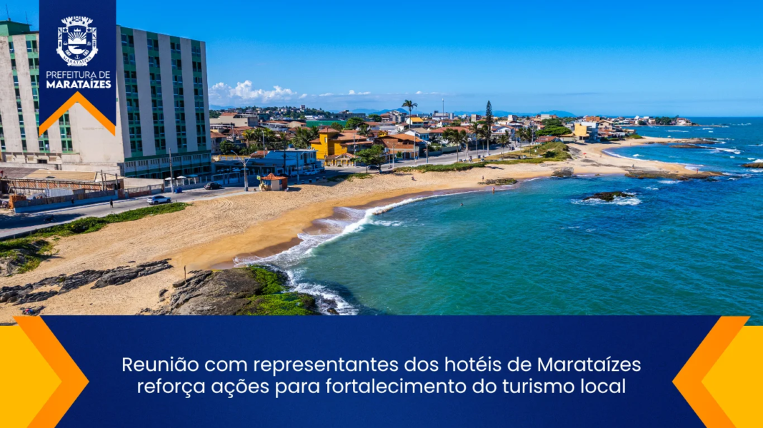 Reunião com hotéis de Marataízes debate estratégias para turismo local Reunião com representantes dos hotéis de Marataízes reforça ações para fortalecimento do turismo local