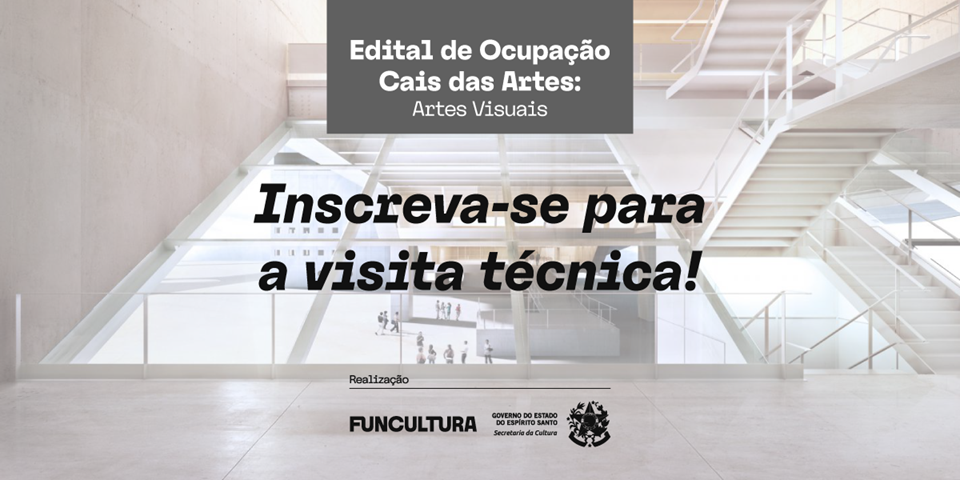 Visitas Técnicas para Edital de Ocupação do Cais das Artes estão abertas Visitas Técnicas para Edital de Ocupação do Cais das Artes estão abertas