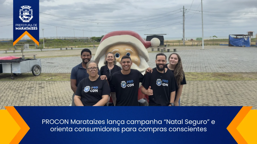 Natal Seguro: PROCON Marataízes orienta sobre compras conscientes PROCON Marataízes lança campanha “Natal Seguro” e orienta consumidores para compras conscientes