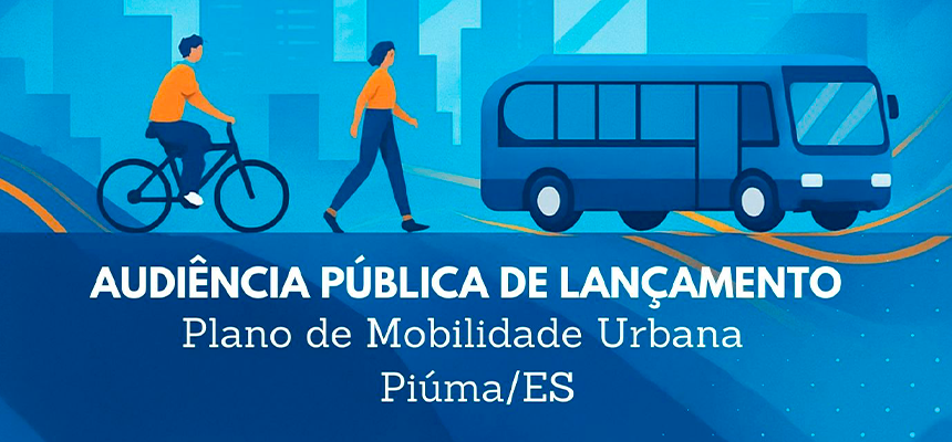 Audiência Pública em Piúma inicia Plano de Mobilidade Urbana Piúma realizará Audiência Pública para início do Plano Municipal de Mobilidade Urbana
