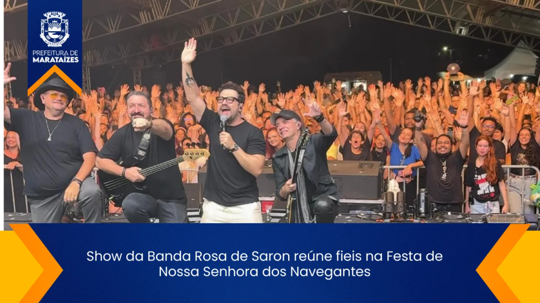 Show da Banda Rosa de Saron une fiéis na Festa em Marataízes Show da Banda Rosa de Saron reúne fiéis na Festa de Nossa Senhora dos Navegantes