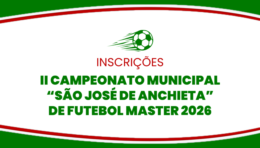 Inscrições abertas para o II Campeonato Municipal de Futebol Master em Anchieta Notícia Anchieta abre inscrições para o II Campeonato Municipal “São José de Anchieta” de Futebol Master 2026 - Prefeitura Municipal de Anchieta